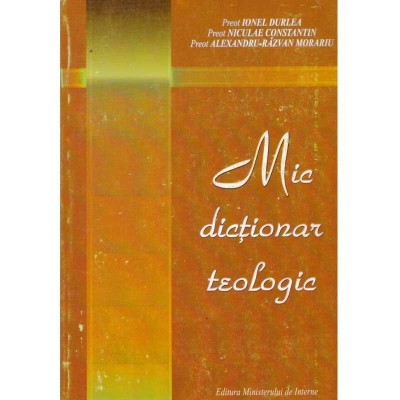 Ionel Durlea, Niculae Constantin, Alexandru Razvan Morariu - Mic dictionar teologic - 134954 foto