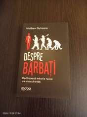 Mathew Gutmann - Despre barbati. Desfiinteaza miturile toxice ale masculinitatii foto
