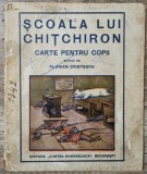 Scoala lui Chitchiron - Florian Cristescu// 1934, cu ilustratii