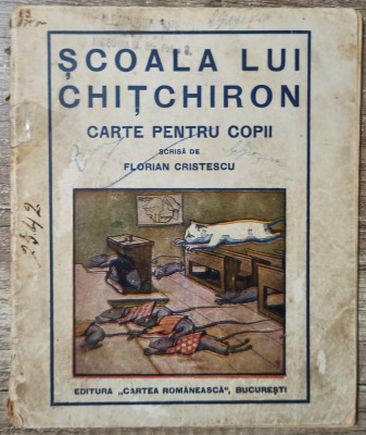 Scoala lui Chitchiron - Florian Cristescu// 1934, cu ilustratii foto