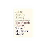 The Fourth Gospel: Tales of a Jewish Mystic