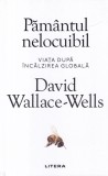 David Foster Wallace - Pamantul nelocuibil. Viata dupa incalzirea globala