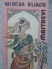 Maitreyi - Mircea Eliade, Editura Minerva 1990, Roman, Limba Romana, 174 Pagini, Coperta Paperback