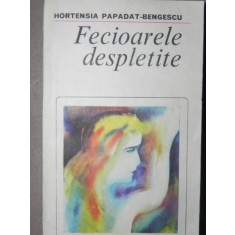 FECIOARELE DESPLETITE-HORTENSIA PAPADAT-BENGESCU BUCURESTI 1982