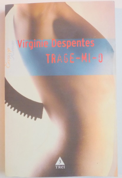 TRAGE-MI-O ! de VIRGINIE DESPENTES , 2006