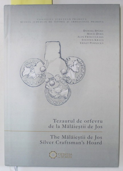 TEZAURUL DE ORFEVRU DE LA MALAIESTII DE JOS / THE MALAIESTII DE JOS SILVER CRAFTSMAN &#039;S HOARD de DANIEL SPANU ...ERNST PERNICKA , EDITIE IN ROMANA SI