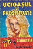 Ucigasul de prostituate Anthony King Editura Via Libri Politia Criminala 2002 Stare Buna Coperta Cartonata Romane Celebre