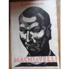 Machiavelli Editia A Doua - C. Antoniade ,527846