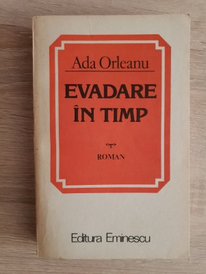Evadare &amp;icirc;n timp - Ada Orleanu foto