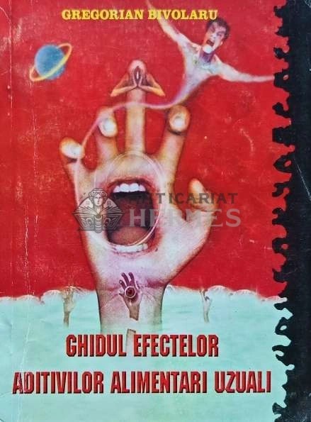 Ghidul efectelor aditivilor alimentari uzuali - Gregorian Bivolaru (AH137)