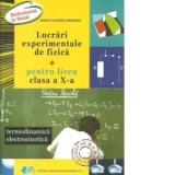 Lucrari experimentale de fizica pentru liceu clasa a X-a. Termodinamica electrocinetica