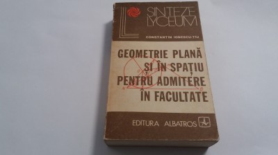 GEOMETRIE PLANA SI IN SPATIU PENTRU ADMITERE IN FACULTATE DE C IONESCU-TIU RF2 foto