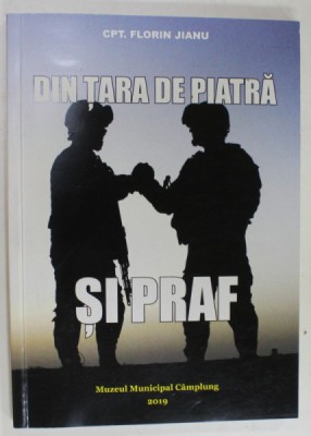 DIN TARA DE PIATRA SI PRAF de CPT. FLORIN JIANU , 2019 , DEDICATIE * foto