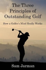 The Three Principles of Outstanding Golf: How a Golfer&amp;#039;s Mind Really Works foto