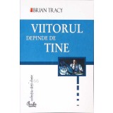 VIITORUL DEPINDE DE TINE-BRIAN TRACY-266372