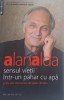 Sensul vietii intr-un pahar cu apa si alte idei nastrusnice, dar poate de folos &ndash; Alan Alda