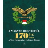 A Magyar Honv&eacute;ds&eacute;g 170 &eacute;ve - 170 years of the Hungarian Defence Forces