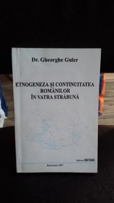 ETNOGENEZA SI CONTINUITATEA ROMANILOR IN VATRA STRABUNA - dr. GHEORGHE GULER foto