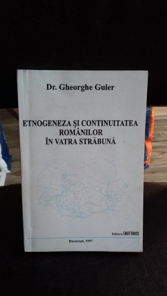 ETNOGENEZA SI CONTINUITATEA ROMANILOR IN VATRA STRABUNA - dr. GHEORGHE GULER