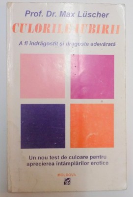 CULORILE IUBIRII , A FI INDRAGOSTIT SI DRAGOSTE ADEVARATA de MAX LUSCHER , 1997 foto