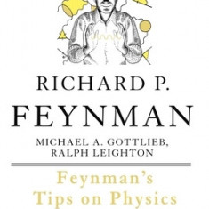 Feynman's Tips on Physics: Reflections, Advice, Insights, Practice