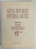 ARTA ISTORIEI , ISTORIA ARTEI , ACADEMICIANUL RAZVAN THEODORESCU LA 65 DE ANI *DEDICATIA LUI MIRCIA DUMITRESCU
