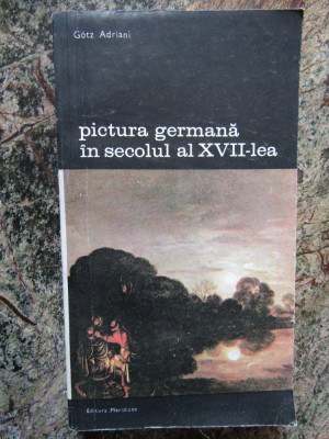 PICTURA GERMANA IN SECOLUL AL XVII-LEA-GOTZ ADRIANI foto