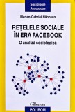 Rețelele sociale &icirc;n era Facebook. O analiză sociologică - 2018 - Marian-Gabriel Hancean (I364)