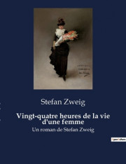 Vingt-quatre heures de la vie d&amp;#039;une femme: Un roman de Stefan Zweig foto