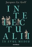 Intelectualii in Evul Mediu - Jacques Le Goff