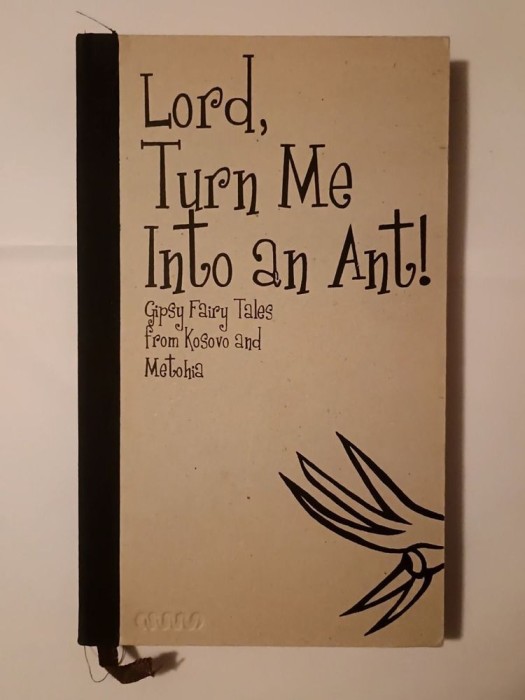 Lord, Turn Me Into an Ant: Gipsy Fairy Tales from Kosovo and Metohia (ed. Alija Krasnici)