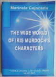 The Wide World Of Iris Murdoch&#039;s Characters - Marinela Cojocariu - English Book