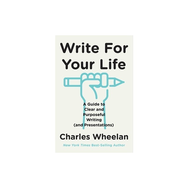 Write for Your Life: A Guide to Clear and Purposeful Writing (and Presentations)