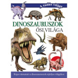 A dinoszauruszok ősi vil&aacute;ga - K&eacute;pes &uacute;tmutat&oacute; a dinoszauruszok rejt&eacute;lyes vil&aacute;g&aacute;hoz - Valuska S&aacute;ra, 2024