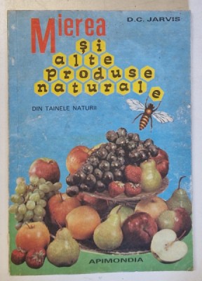 MIEREA SI ALTE PRODUSE NATURALE de D . C . JARVIS , 1989 foto