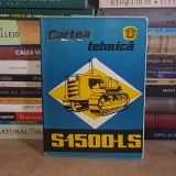 CARTEA TEHNICA A TRACTORULUI S-1500 LS , 1977 *