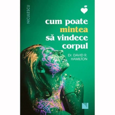 Cum poate mintea sa vindece corpul, dr. David R. Hamilton foto