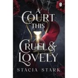 A Court This Cruel &amp; Lovely (Kingdom of Lies, Bk. 1)