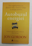 AUTOBUZUL ENERGIEI de JON GORDON , ZECE REGULUI PENTRU A- TI ALIMENATA VIATA , MUNCA SI ECHIPA CU ENERGIE POZITIVA , 2017