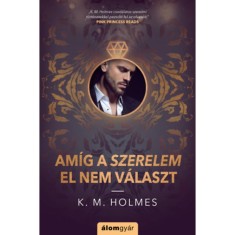 Am&iacute;g a szerelem el nem v&aacute;laszt - K. M. Holmes