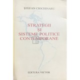 Stefan Ciochinaru - Strategii si sisteme politice contemporane (semnata) (Editia: 2005)