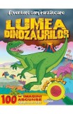 Aventuri surprinzatoare. Lumea dinozaurilor