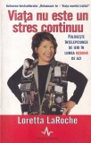 Loretta LaRoche - Viata nu este un stres continuu. Foloseste inteleciunea de