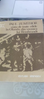 PAUL ZUMTHOR - VIATA DE TOATE ZILELE IN OLANDA DIN VREMEA LUI REMBRANDT foto