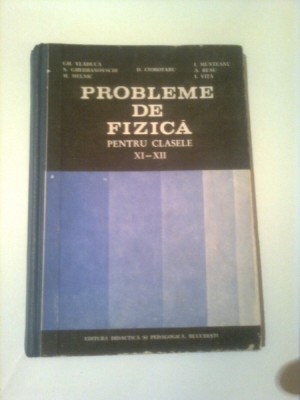 PROBLEME DE FIZICA PENTRU CALSELE XI - XII ~ D. CIUBOTARU ( COLECTIV ) foto