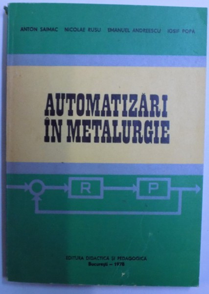 AUTOMATIZARI IN METALURGIE de ANTON SAIMAC, IOSIF POPA 1978