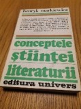 CONCEPTELE STIINTEI LITERATURII - Henryk Markiewicz - Editura Univers, 1988, 495 p.