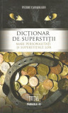 Dictionar de superstitii. Mari personalitati si superstitiile lor - Pierre Canavaggio