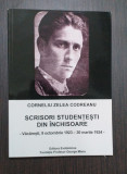 SCRISORI STUDENTESTI DIN INCHISOARE - 1923-1924 - CORNELIU ZELEA CODREANU