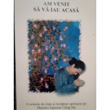 Ching Hai - Am venit sa va iau acasa (Editia: 2003)